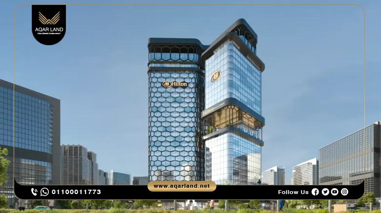 هيلتون تاور العاصمة الإدارية الجديدة – استثمار فاخر بموقع استراتيجي في قلب العاصمة